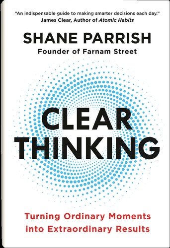 Clear Thinking: Turning Ordinary Moments into Extraordinary Results