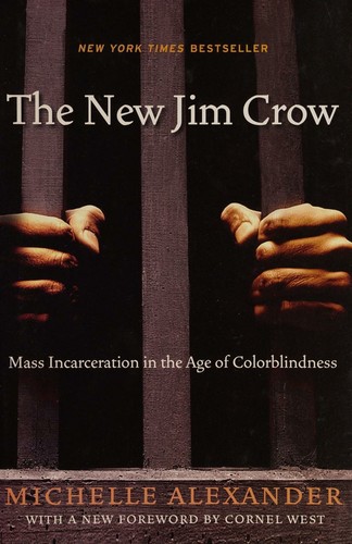 The New Jim Crow: Mass Incarceration in the Age of Colorblindness